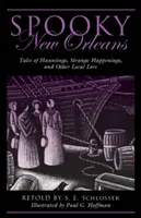New Orleans spettrale: Racconti di infestazioni, strani avvenimenti e altre storie locali - Spooky New Orleans: Tales of Hauntings, Strange Happenings, and Other Local Lore