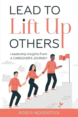 Condurre per sollevare gli altri: Spunti di leadership dal viaggio di un caregiver - Lead to Lift Up Others: Leadership Insights from a Caregiver's Journey