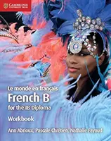 Libro di lavoro Le Monde En Franais: Francese B per il Diploma Ib - Le Monde En Franais Workbook: French B for the Ib Diploma