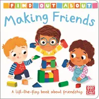 Scoprire: Fare amicizia - Un libro da tavolo sollevabile sull'amicizia - Find Out About: Making Friends - A lift-the-flap board book about friendship