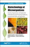 Biotecnologia dei microrganismi: Diversità, miglioramento e applicazione dei microbi per la trasformazione degli alimenti, la sanità, la sicurezza ambientale e l'agricoltura. - Biotechnology of Microorganisms: Diversity, Improvement, and Application of Microbes for Food Processing, Healthcare, Environmental Safety, and Agricu
