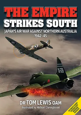 L'impero colpisce a sud: La guerra aerea del Giappone contro l'Australia settentrionale 1942-45 (Seconda edizione) - The Empire Strikes South: Japan's Air War Against Northern Australia 1942-45 (Second Edition)