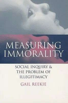 Misurare l'immoralità: L'indagine sociale e il problema dell'illegittimità - Measuring Immorality: Social Inquiry and the Problem of Illegitimacy
