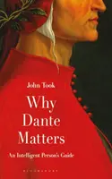 Perché Dante è importante: Guida per persone intelligenti - Why Dante Matters: An Intelligent Person's Guide