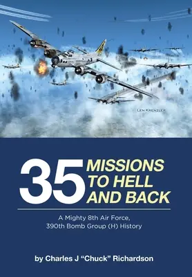 35 missioni all'inferno e ritorno: La storia dell'8ª Forza Aerea, 390° Gruppo Bombardieri (H) - 35 Missions to Hell and Back: A Mighty 8th Air Force, 390th Bomb Group (H) History