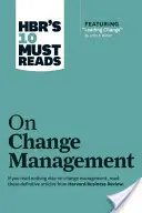 Hbr's 10 Must Reads on Change Management (con articolo in evidenza Leading Change, di John P. Kotter) - Hbr's 10 Must Reads on Change Management (Including Featured Article Leading Change, by John P. Kotter)
