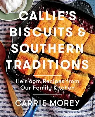 I biscotti di Callie e le tradizioni del Sud: Ricette di cimeli dalla cucina della nostra famiglia - Callie's Biscuits and Southern Traditions: Heirloom Recipes from Our Family Kitchen