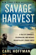 Savage Harvest: Una storia di cannibali, colonialismo e la tragica ricerca di Michael Rockefeller - Savage Harvest: A Tale of Cannibals, Colonialism, and Michael Rockefeller's Tragic Quest