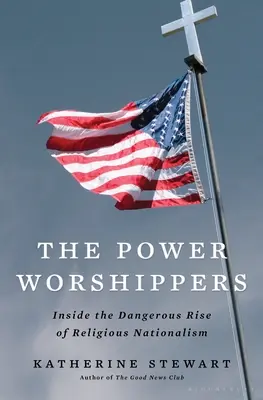 Gli adoratori del potere: La pericolosa ascesa del nazionalismo religioso - The Power Worshippers: Inside the Dangerous Rise of Religious Nationalism