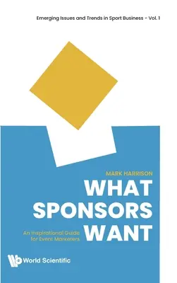 Cosa vogliono gli sponsor: Una guida ispirata per chi si occupa di marketing degli eventi - What Sponsors Want: An Inspirational Guide for Event Marketers