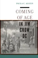 Diventare maggiorenni nella DC di Jim Crow: navigare nella politica della vita quotidiana - Coming of Age in Jim Crow DC: Navigating the Politics of Everyday Life