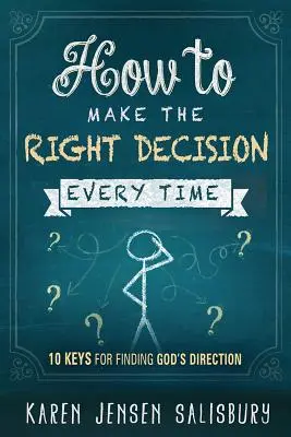 Come prendere sempre la decisione giusta: 10 chiavi per trovare la direzione di Dio - How to Make the Right Decision Every Time: 10 Keys for Finding God's Direction