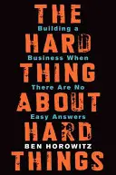 La cosa difficile delle cose difficili: Costruire un'azienda quando non ci sono risposte facili - The Hard Thing about Hard Things: Building a Business When There Are No Easy Answers