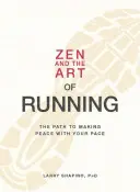 Lo zen e l'arte di correre: Il percorso per fare pace con il proprio ritmo - Zen and the Art of Running: The Path to Making Peace with Your Pace