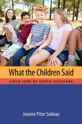 Quello che i bambini hanno detto: il racconto dei bambini della Louisiana meridionale - What the Children Said: Child Lore of South Louisiana