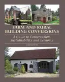 Conversioni di aziende agricole e di edifici rurali: Una guida alla conservazione, alla sostenibilità e all'economia - Farm and Rural Building Conversions: A Guide to Conservation, Sustainability and Economy