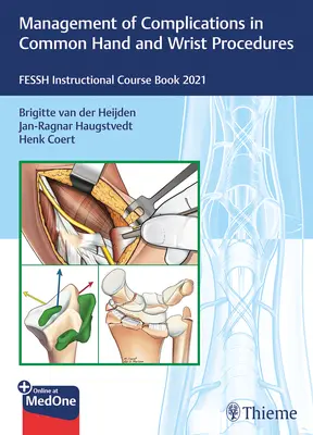 Gestione delle complicanze nelle procedure comuni di mano e polso: Libro del corso di istruzione Fessh 2021 - Management of Complications in Common Hand and Wrist Procedures: Fessh Instructional Course Book 2021