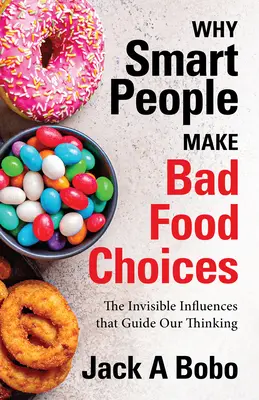 Perché le persone intelligenti fanno scelte alimentari sbagliate: Le influenze invisibili che guidano il nostro pensiero (Stile di vita sano) - Why Smart People Make Bad Food Choices: The Invisible Influences That Guide Our Thinking (Healthy Lifestyle)