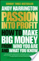 Passione in profitto: come fare grandi soldi grazie a chi sei e a ciò che sai - Passion Into Profit: How to Make Big Money from Who You Are and What You Know
