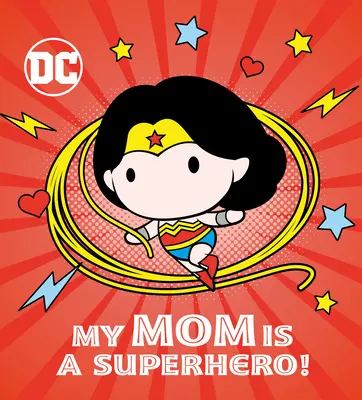 La mia mamma è un supereroe! (DC Wonder Woman) - My Mom Is a Superhero! (DC Wonder Woman)