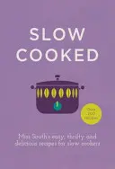 Cucinato a fuoco lento: Le ricette facili, parsimoniose e deliziose di Miss South per cucinare a fuoco lento - Slow Cooked: Miss South's Easy, Thrifty and Delicious Recipes for Slow Cookers