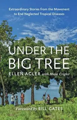 Sotto il grande albero: Storie straordinarie del Movimento per la lotta alle malattie tropicali neglette - Under the Big Tree: Extraordinary Stories from the Movement to End Neglected Tropical Diseases