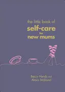 Piccolo libro della cura di sé per le neomamme - Little Book of Self-Care for New Mums