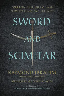Spada e scimitarra: Quattordici secoli di guerra tra Islam e Occidente - Sword and Scimitar: Fourteen Centuries of War Between Islam and the West