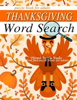 Libri di enigmistica per adulti per la ricerca delle parole di Natale: Libri di enigmistica per adulti - THANKSGIVING word search puzzle books for adults.: Word find puzzle books for adults