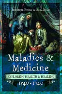 Malattie e medicina: Esplorare la salute e la guarigione, 1540-1740 - Maladies and Medicine: Exploring Health & Healing, 1540-1740