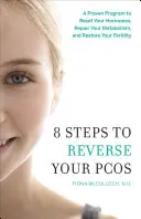 8 passi per invertire la PCOS: Un programma collaudato per resettare gli ormoni, riparare il metabolismo e ripristinare la fertilità - 8 Steps to Reverse Your PCOS: A Proven Program to Reset Your Hormones, Repair Your Metabolism, and Restore Your Fertility