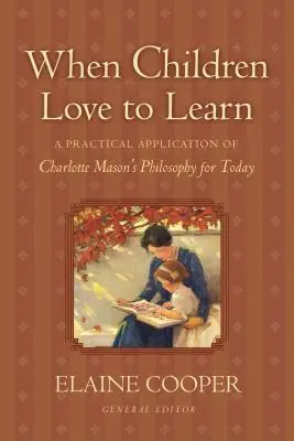 Quando i bambini amano imparare: Un'applicazione pratica della filosofia di Charlotte Mason per oggi - When Children Love to Learn: A Practical Application of Charlotte Mason's Philosophy for Today