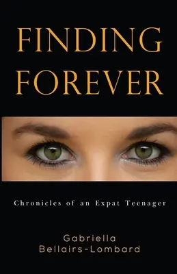 Trovare l'eternità: Cronache di un'adolescente espatriata - Finding Forever: Chronicles of an Expat Teenager