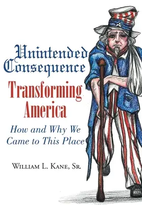 Conseguenze non volute: Trasformare l'America: come e perché siamo arrivati in questo posto - Unintended Consequence: Transforming America- How and Why We Came to This Place