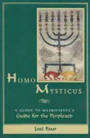 Homo Mysticus: Una guida alla Guida per i perplessi di Maimonide - Homo Mysticus: A Guide to Maimonides's Guide for the Perplexed