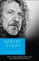 Robert Plant: Una vita - La biografia - Robert Plant: A Life - The Biography