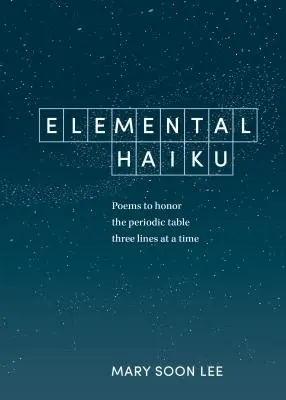 Haiku elementari: Poesie per onorare la tavola periodica, tre righe alla volta - Elemental Haiku: Poems to Honor the Periodic Table, Three Lines at a Time