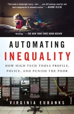 Automatizzare l'ineguaglianza: Come gli strumenti ad alta tecnologia profilano, sorvegliano e puniscono i poveri - Automating Inequality: How High-Tech Tools Profile, Police, and Punish the Poor