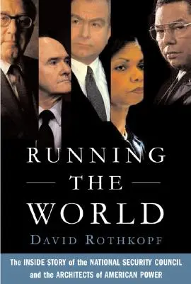 Governare il mondo: La storia interna del Consiglio di Sicurezza Nazionale e degli architetti del potere americano - Running the World: The Inside Story of the National Security Council and the Architects of American Power