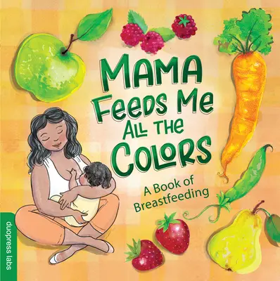 Mamma mi nutre di tutti i colori: Un libro sull'allattamento al seno - Mama Feeds Me All the Colors: A Book of Breastfeeding