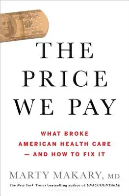 Il prezzo che paghiamo: Che cosa ha rotto l'assistenza sanitaria americana - e come risolverlo - The Price We Pay: What Broke American Health Care--And How to Fix It
