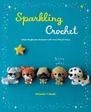 Uncinetto scintillante: Realizzare animali amigurumi con il filato che luccica - Sparkling Crochet: Make Amigurumi Animals with Yarn That Glitters