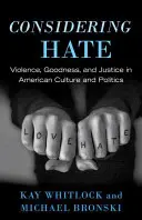 Considerare l'odio: Violenza, bontà e giustizia nella cultura e nella politica americana - Considering Hate: Violence, Goodness, and Justice in American Culture and Politics