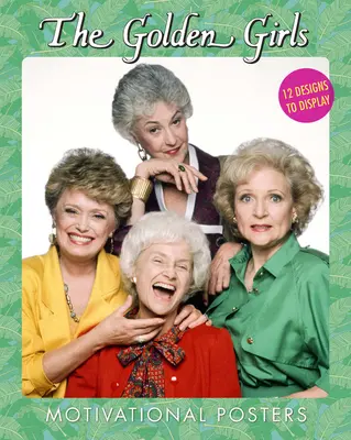 Poster motivazionali delle Golden Girls: 12 disegni da esporre - The Golden Girls Motivational Posters: 12 Designs to Display