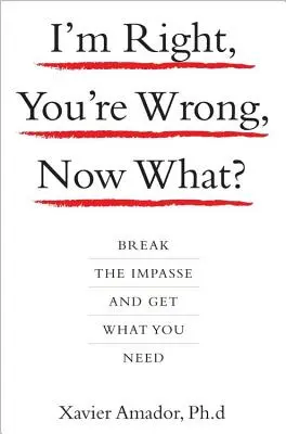 Io ho ragione, tu hai torto, e adesso? Rompere l'impasse e ottenere ciò che serve - I'm Right, You're Wrong, Now What?: Break the Impasse and Get What You Need