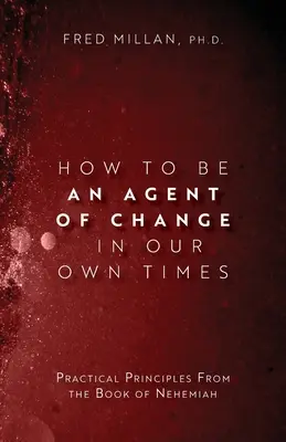 Come essere un agente di cambiamento nel nostro tempo: Principi pratici dal libro di Neemia - How to Be an Agent of Change In Our Own Times: Practical Principles From the Book of Nehemiah