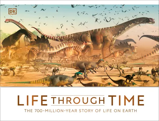 La vita nel tempo: la storia di 700 milioni di anni di vita sulla Terra - Life Through Time: The 700-Million-Year Story of Life on Earth