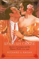 La mania spagnola: il fascino dell'America per il mondo ispanico, 1779-1939 - The Spanish Craze: America's Fascination with the Hispanic World, 1779-1939