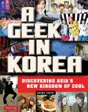 Un geek in Corea: Alla scoperta del nuovo regno del freddo in Asia - A Geek in Korea: Discovering Asia's New Kingdom of Cool