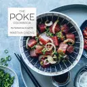 Il libro di cucina Poke: Il modo più fresco di mangiare il pesce - The Poke Cookbook: The Freshest Way to Eat Fish